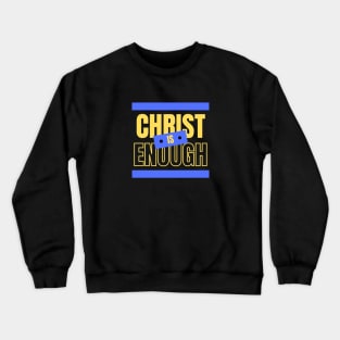 Christ Is Enough | Christian Typography Crewneck Sweatshirt